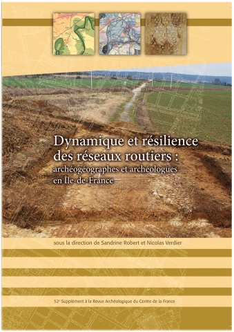 
	Dynamique et résilience des réseaux routiers : archéogéographes et archéologues en Île-de-France